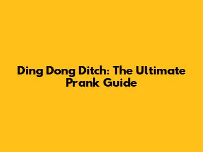 Ding Dong Ditch: The Ultimate Prank Guide