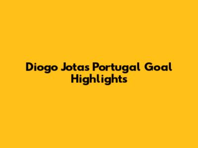 Diogo Jota's Portugal Goal Highlights