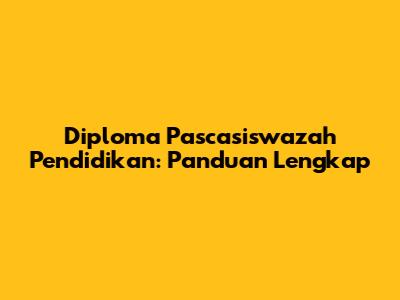 Diploma Pascasiswazah Pendidikan: Panduan Lengkap
