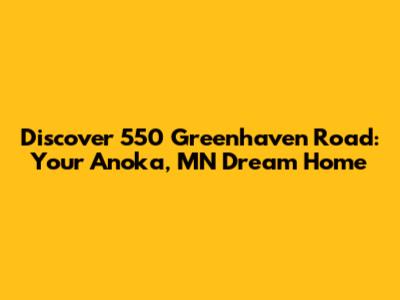 Discover 550 Greenhaven Road: Your Anoka, MN Dream Home