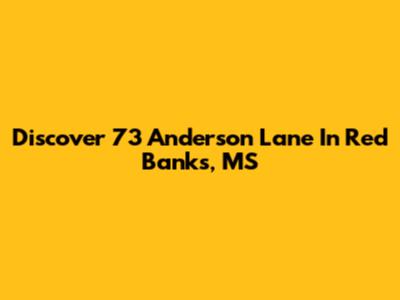 Discover 73 Anderson Lane In Red Banks, MS