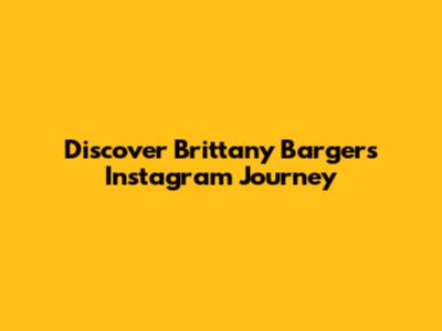 Discover Brittany Barger's Instagram Journey