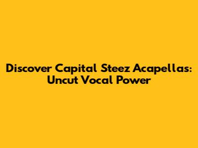 Discover Capital Steez Acapellas: Uncut Vocal Power