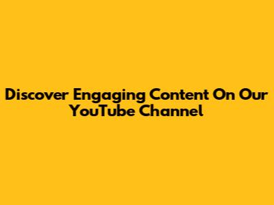 Discover Engaging Content On Our YouTube Channel