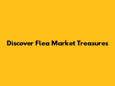 Discover Flea Market Treasures