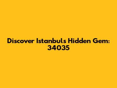 Discover Istanbul's Hidden Gem: 34035