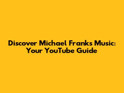 Discover Michael Franks' Music: Your YouTube Guide