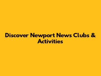 Discover Newport News Clubs & Activities