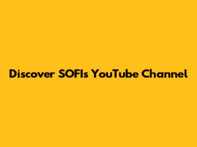 Discover SOFI's YouTube Channel