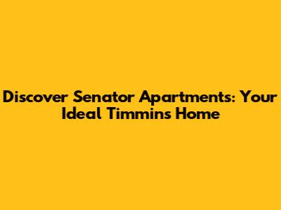 Discover Senator Apartments: Your Ideal Timmins Home