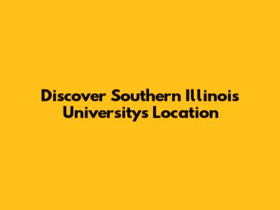 Discover Southern Illinois University's Location