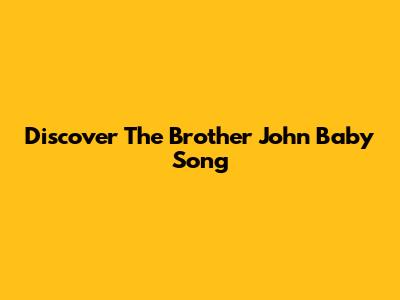 Discover The "Brother John" Baby Song