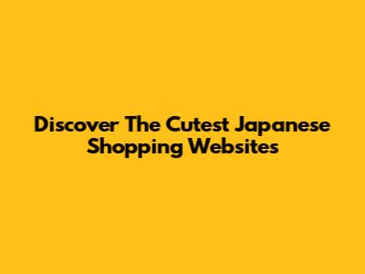 Discover The Cutest Japanese Shopping Websites