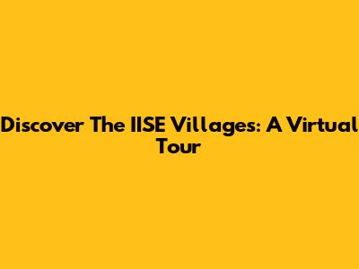 Discover The IISE Villages: A Virtual Tour