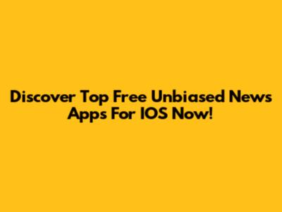Discover Top Free Unbiased News Apps For IOS Now!