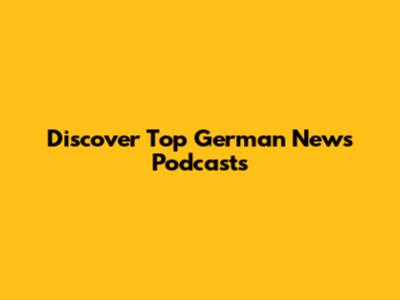 Discover Top German News Podcasts