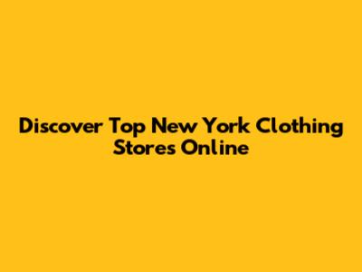 Discover Top New York Clothing Stores Online