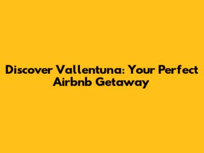 Discover Vallentuna: Your Perfect Airbnb Getaway