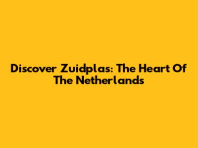 Discover Zuidplas: The Heart Of The Netherlands