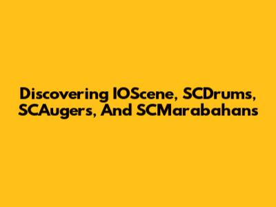Discovering IOScene, SCDrums, SCAugers, And SCMarabahans