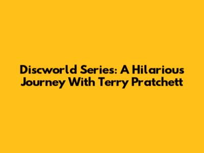 Discworld Series: A Hilarious Journey With Terry Pratchett