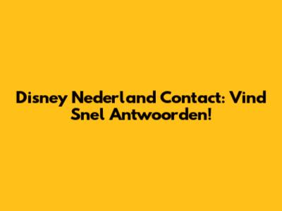 Disney Nederland Contact: Vind Snel Antwoorden!