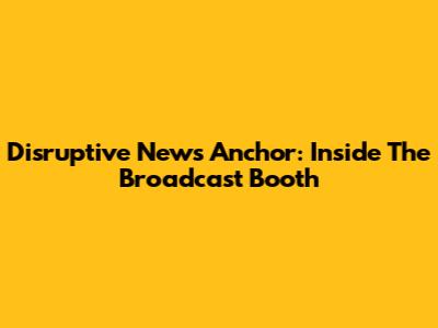 Disruptive News Anchor: Inside The Broadcast Booth