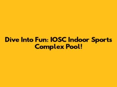 Dive Into Fun: IOSC Indoor Sports Complex Pool!