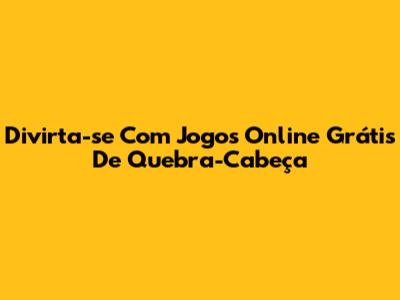 Divirta-se Com Jogos Online Grátis De Quebra-Cabeça