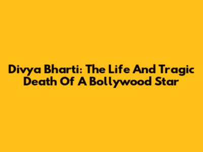 Divya Bharti: The Life And Tragic Death Of A Bollywood Star