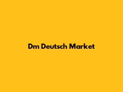 Dm Deutsch Market