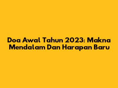 Doa Awal Tahun 2023: Makna Mendalam Dan Harapan Baru