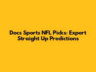 Doc's Sports NFL Picks: Expert Straight Up Predictions
