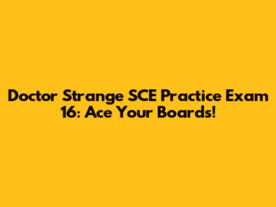Doctor Strange SCE Practice Exam 16: Ace Your Boards!