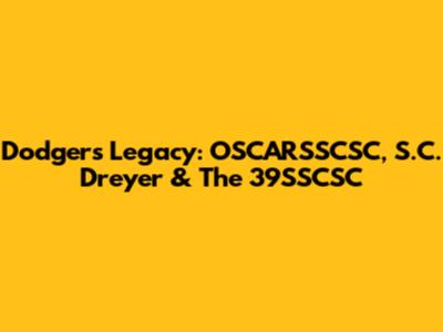 Dodgers' Legacy: OSCARSSCSC, S.C. Dreyer & The 39SSCSC