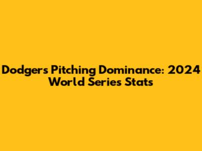 Dodgers' Pitching Dominance: 2024 World Series Stats