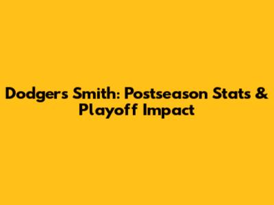 Dodgers' Smith: Postseason Stats & Playoff Impact