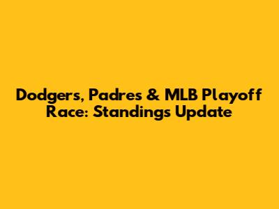 Dodgers, Padres & MLB Playoff Race: Standings Update