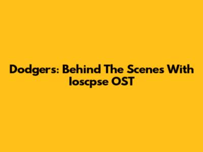 Dodgers: Behind The Scenes With Ioscpse OST