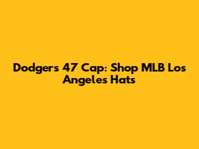 Dodgers '47 Cap: Shop MLB Los Angeles Hats