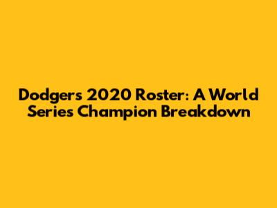 Dodgers 2020 Roster: A World Series Champion Breakdown