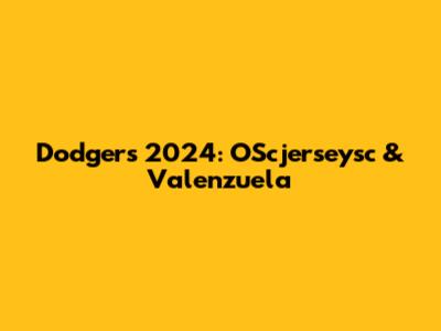 Dodgers 2024: OScjerseysc & Valenzuela