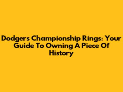 Dodgers Championship Rings: Your Guide To Owning A Piece Of History