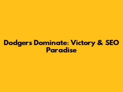 Dodgers Dominate: Victory & SEO Paradise