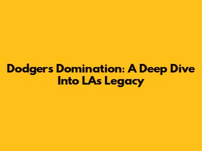 Dodgers Domination: A Deep Dive Into LA's Legacy