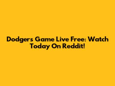 Dodgers Game Live Free: Watch Today On Reddit!
