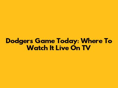 Dodgers Game Today: Where To Watch It Live On TV
