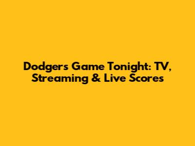 Dodgers Game Tonight: TV, Streaming & Live Scores