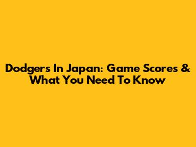 Dodgers In Japan: Game Scores & What You Need To Know