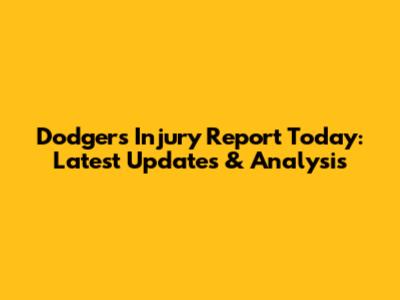 Dodgers Injury Report Today: Latest Updates & Analysis